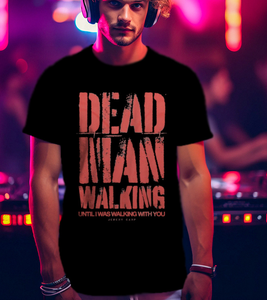 Jeremy Camp Dead Man Walking Until I Was Walking With You Red Text T-Shirt