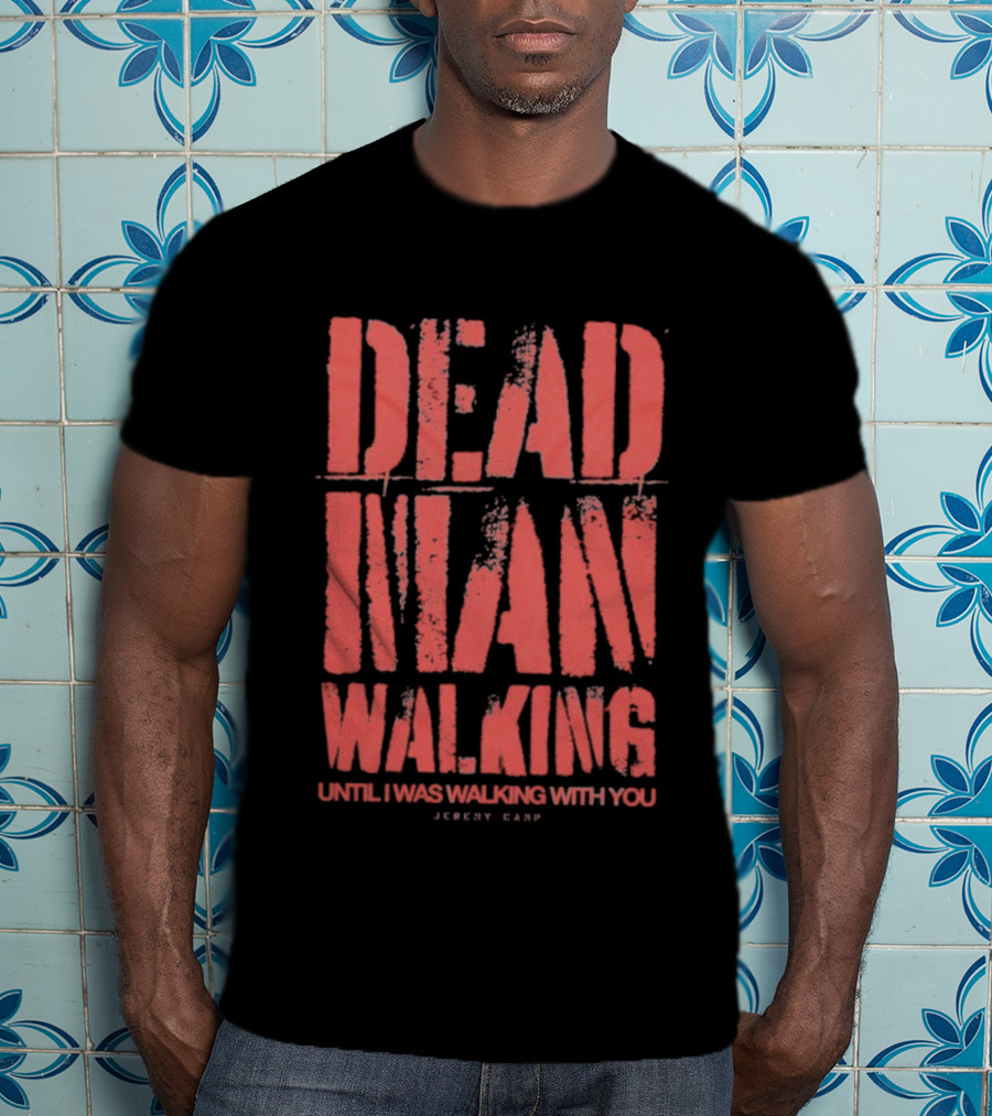 Jeremy Camp Dead Man Walking Until I Was Walking With You Red Text T-Shirt