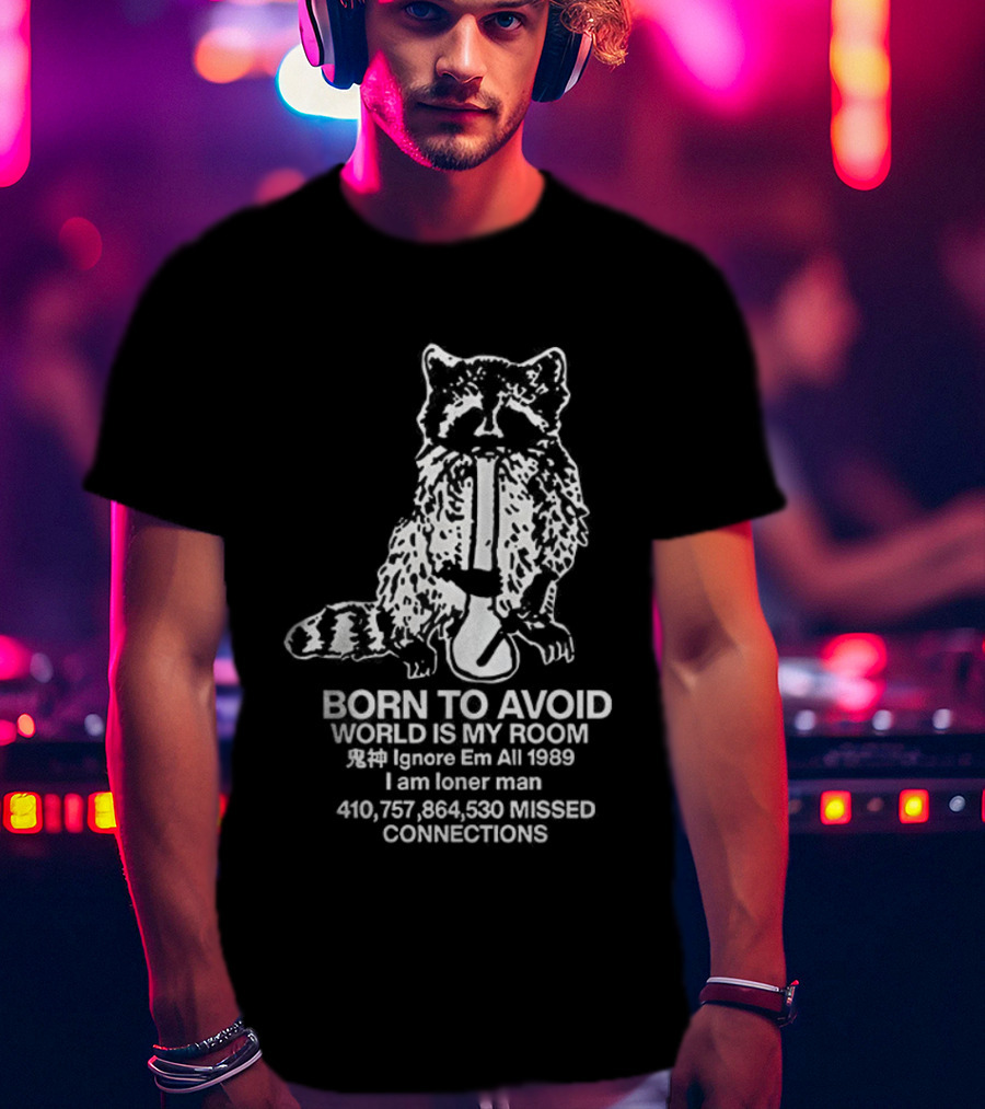 Born To Avoid World Is My Room Ignore Em All 1989 Loner Man Raccoon Connections T-Shirt
