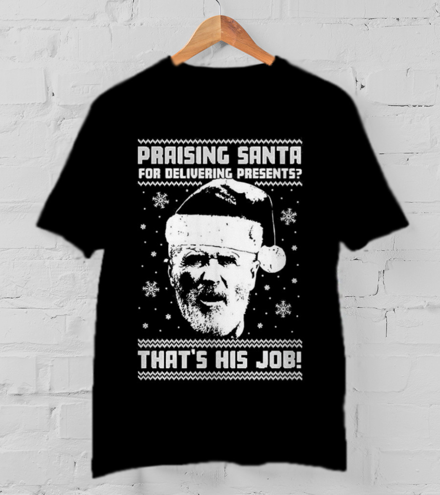 Praising Santa That's His Job Ugly Christmas T-Shirt