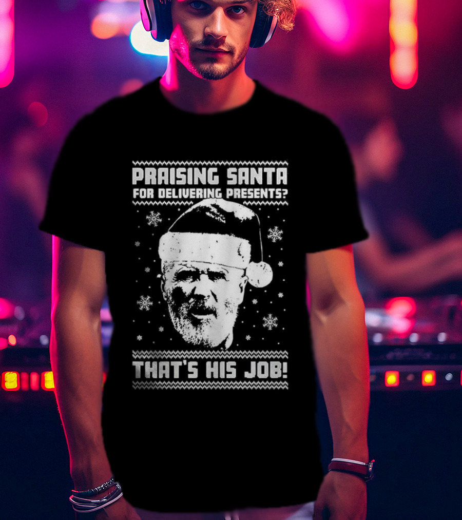 Praising Santa That's His Job Ugly Christmas T-Shirt