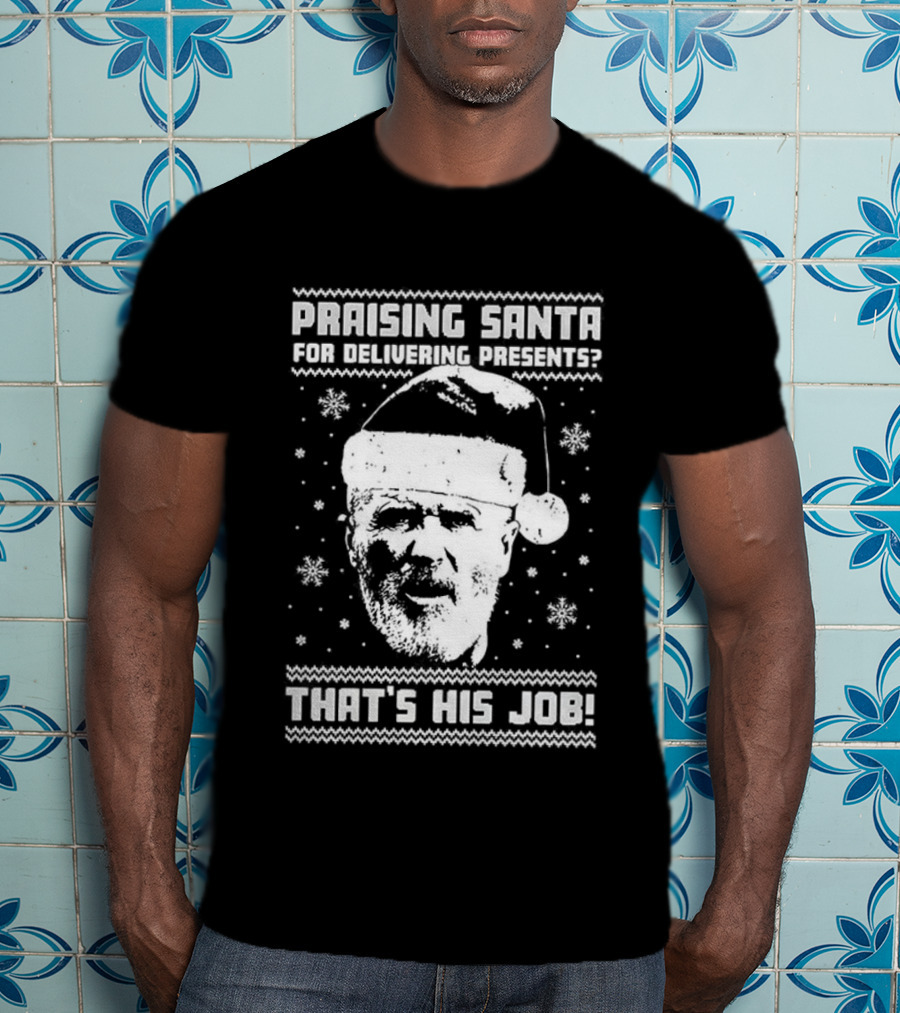 Praising Santa That's His Job Ugly Christmas T-Shirt