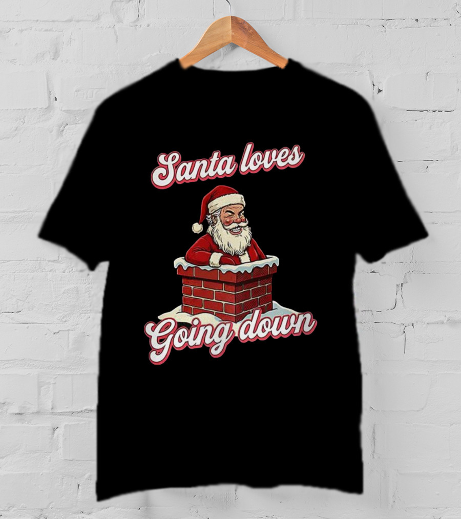 Santa Loves Going Down Christmas Chimney T-Shirt