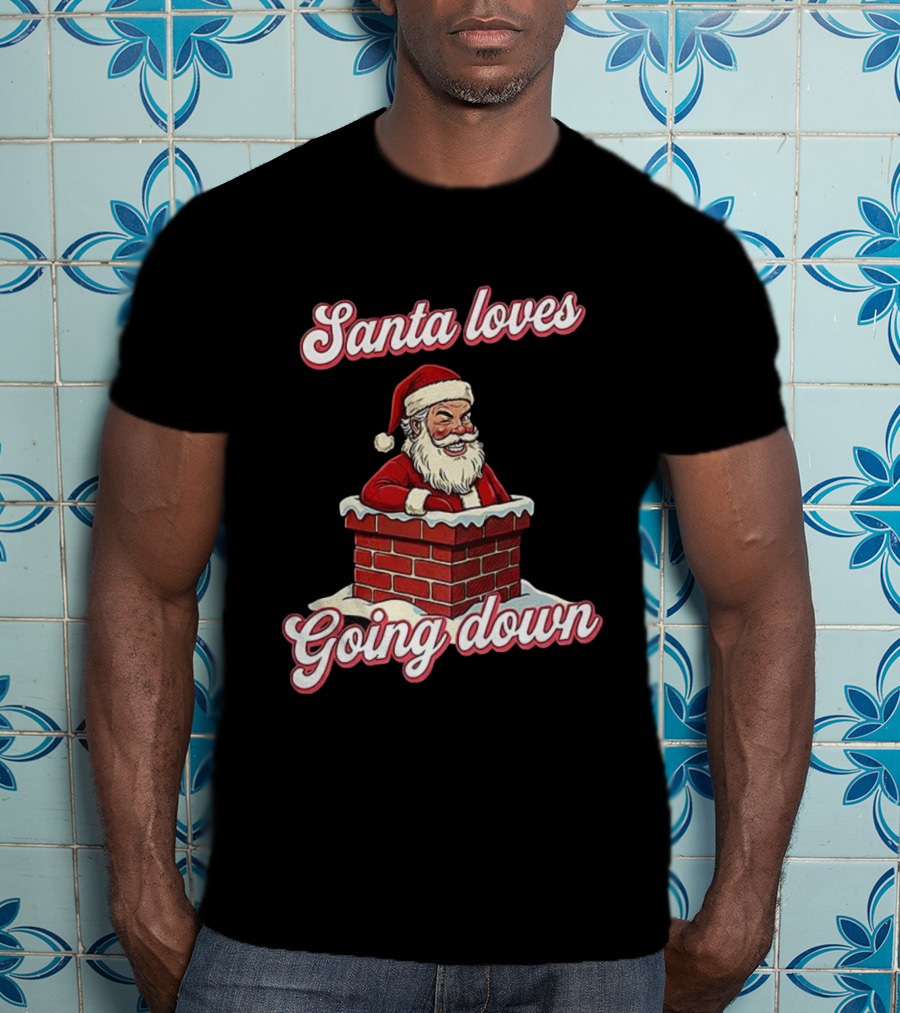 Santa Loves Going Down Christmas Chimney T-Shirt