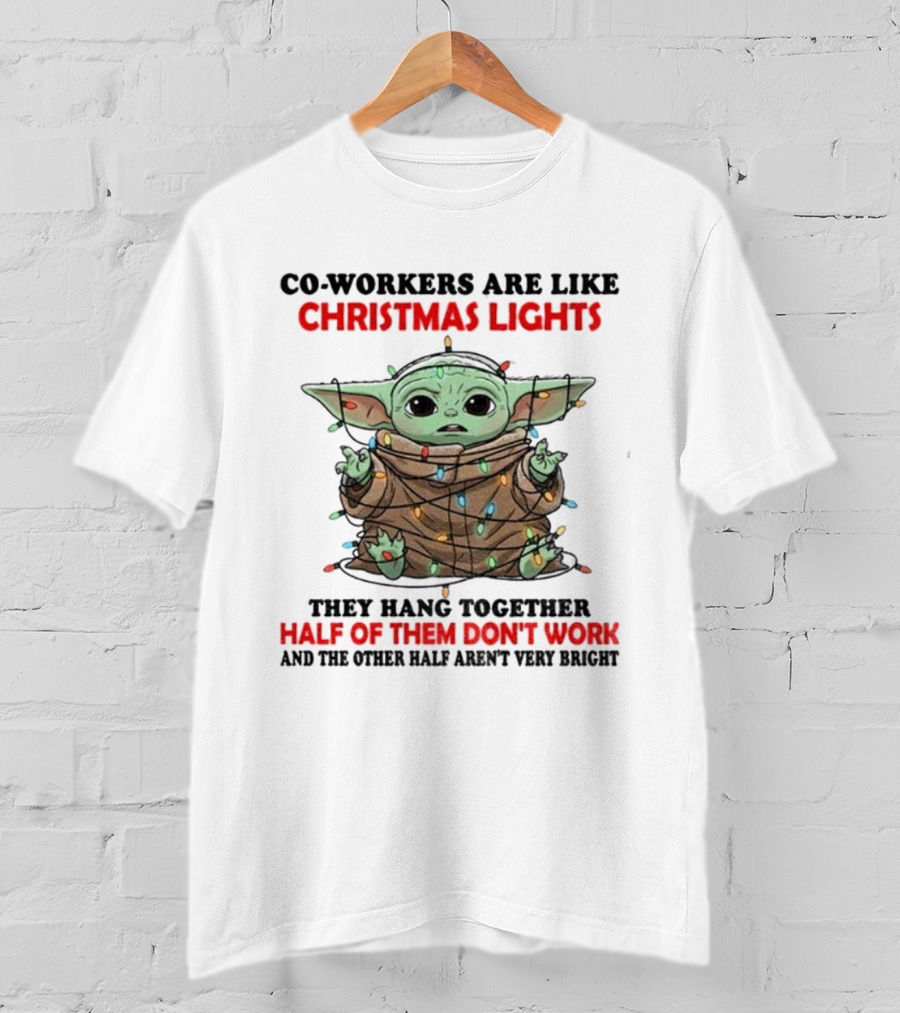 Baby Yoda Co-Workers Are Like Christmas Lights Half Of Them Don’t Work T-Shirt
