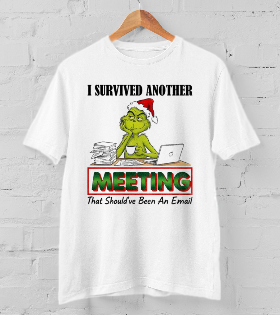 Grinch I Survived Another Meeting That Should’ve Been An Email Christmas T-Shirt
