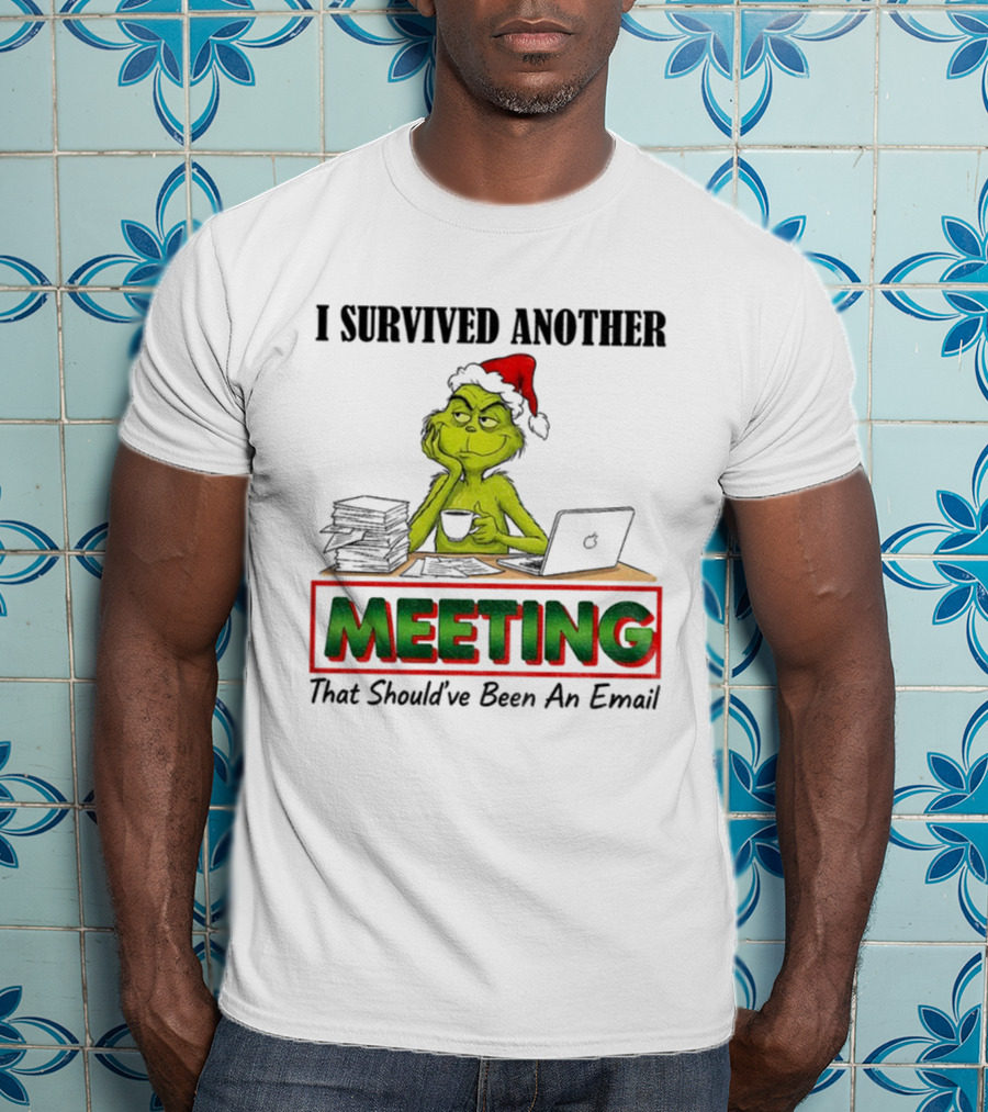 Grinch I Survived Another Meeting That Should’ve Been An Email Christmas T-Shirt