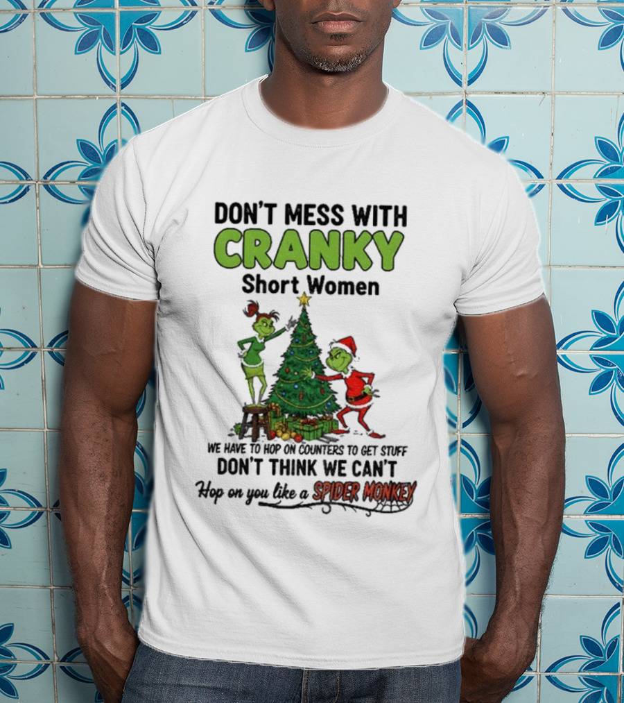 Don't Mess With Cranky Short Women Christmas Grinch Hop On You Like Spider Monkey T-Shirt