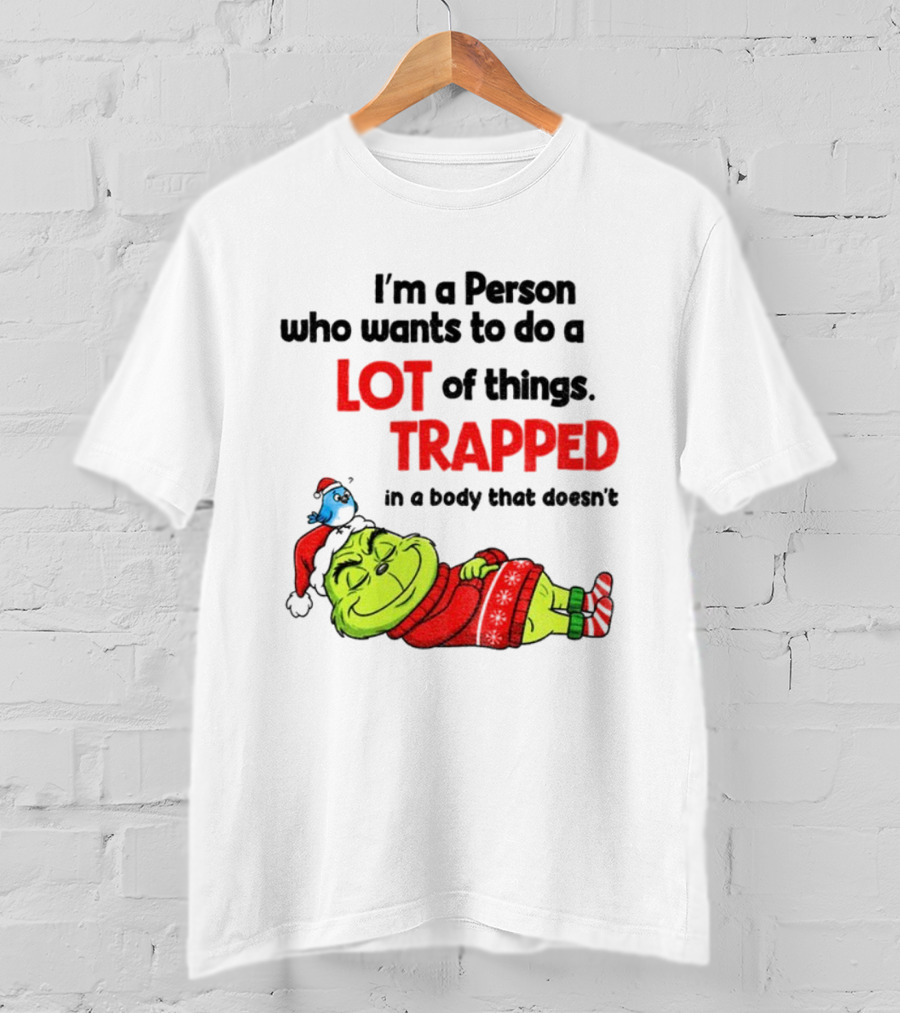 I'm A Person Who Wants To Do A Lot Of Things Trapped Grinch Santa Christmas T-Shirt