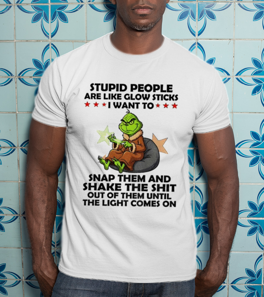 Stupid People Are Like Glow Sticks Grinch Christmas Snap Them Until The Light Comes On T-Shirt