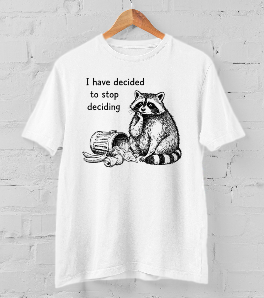 Raccoon I Have Decided To Stop Deciding Dumped Trash T-Shirt