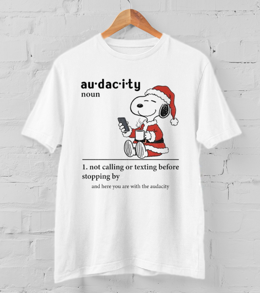 Snoopy Santa Hat Audacity Definition Noun Not Calling Or Texting Before Stopping By Christmas T-Shirt