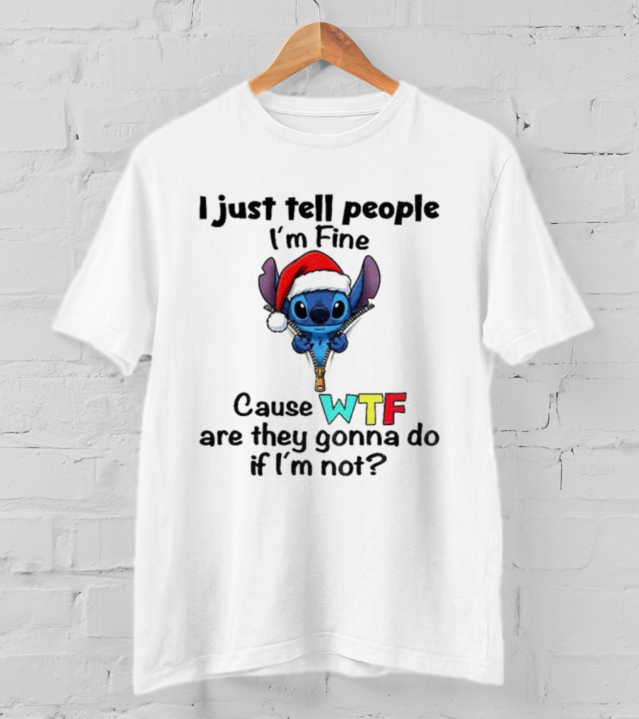 Stitch Santa Hat I Just Tell People I'm Fine Cause WTF Are They Gonna Do If I'm Not Christmas T-Shirt