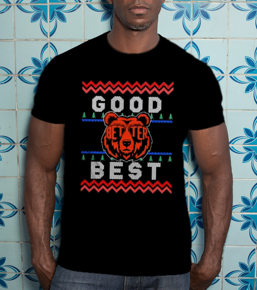 Chicago Bears Good Better Best Ugly Christmas Sweater Holiday Fan Gear T-Shirt