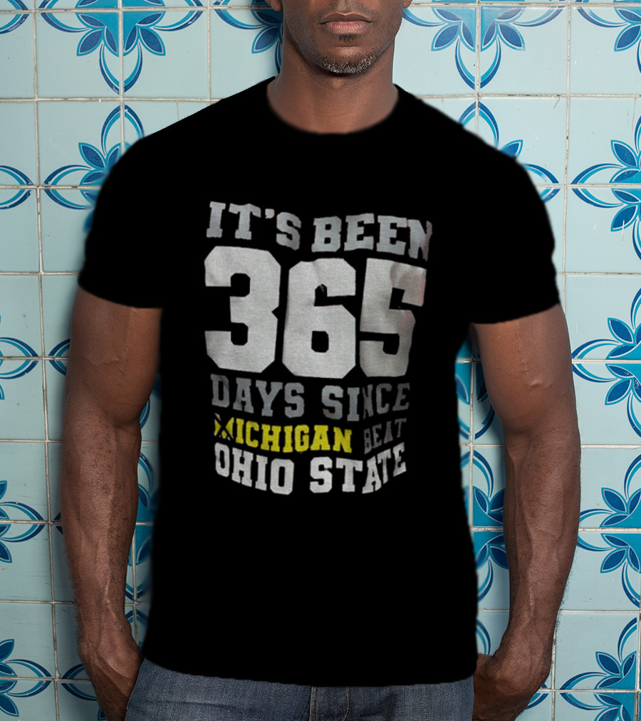 It's Been 365 Days Since Michigan Beat Ohio State T-Shirt