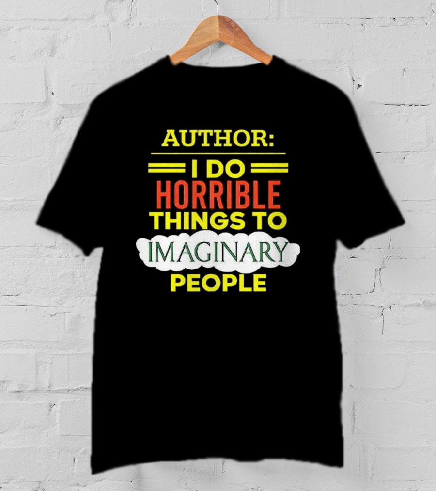 ```Author I Do Horrible Things To Imaginary People``` T-Shirt