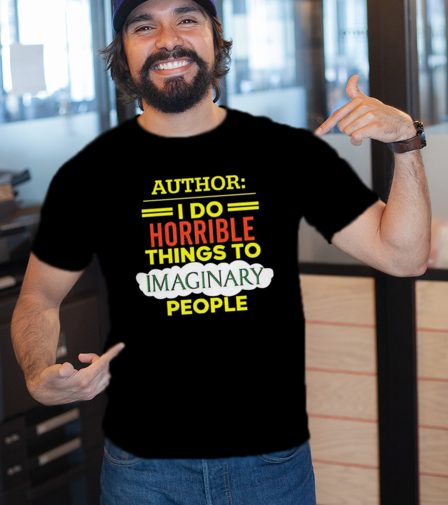 ```Author I Do Horrible Things To Imaginary People``` T-Shirt