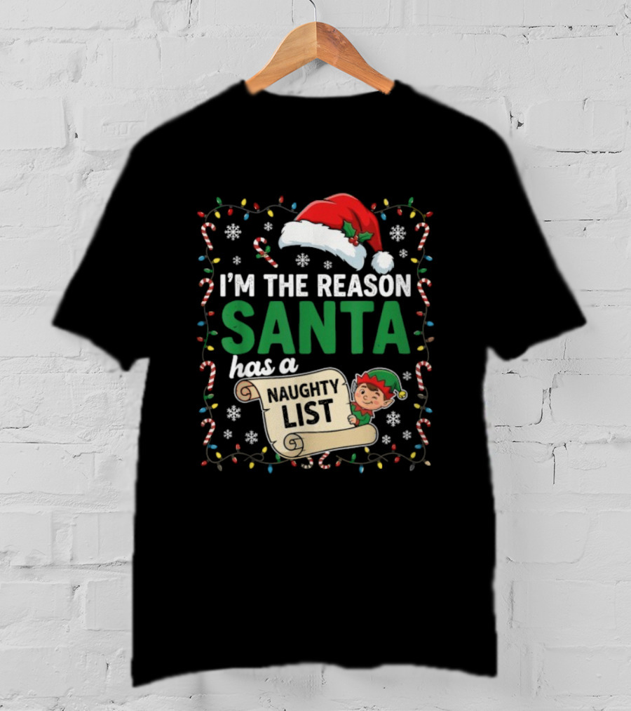 I'm The Reason Santa Has A Naughty List Christmas Elf Santa Hat Candy Cane Holiday Lights Snowflakes T-Shirt