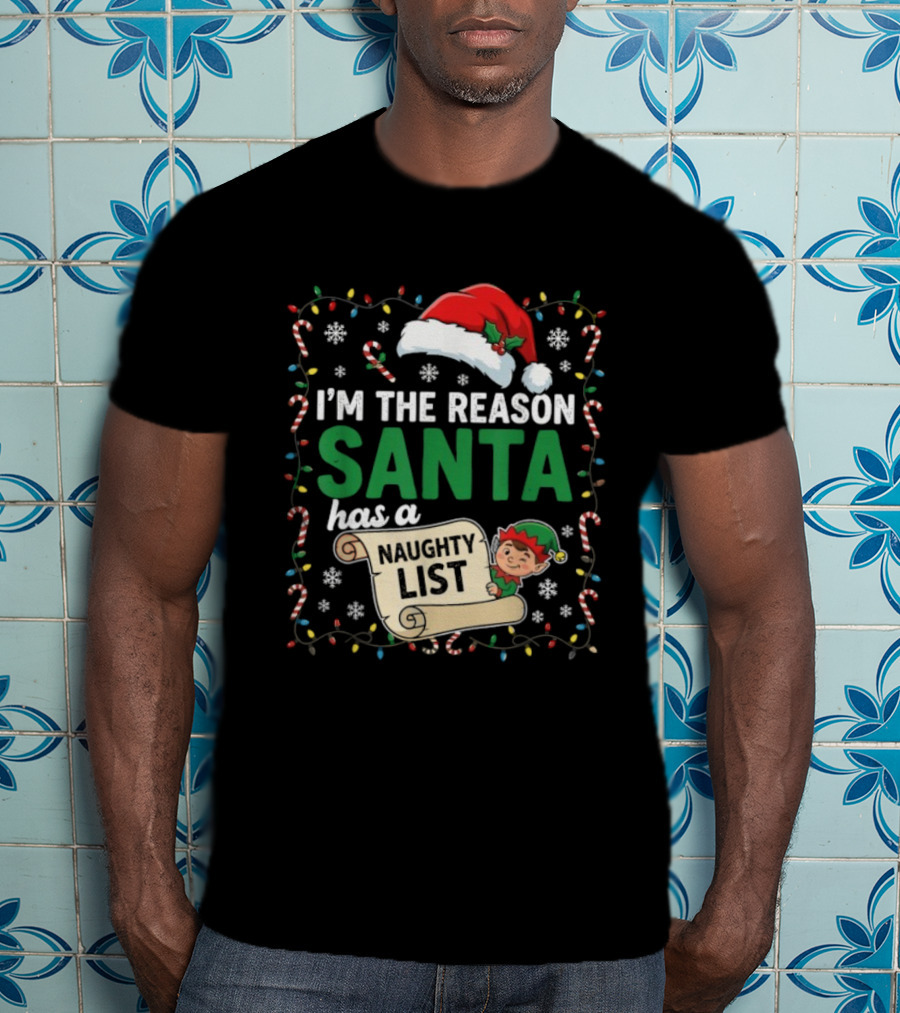 I'm The Reason Santa Has A Naughty List Christmas Elf Santa Hat Candy Cane Holiday Lights Snowflakes T-Shirt