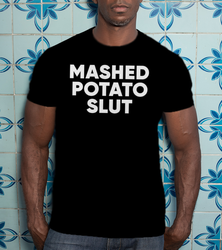 Mashed Potato Slut Funny Statement Phrase T-Shirt