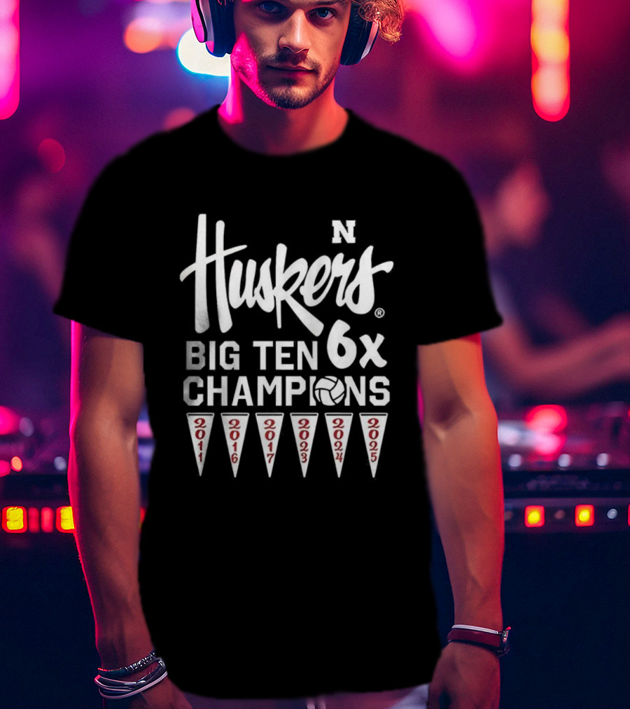 Nebraska Huskers Volleyball Big Ten 6x Champions 2011 2016 2017 2023 2024 2025 T-Shirt