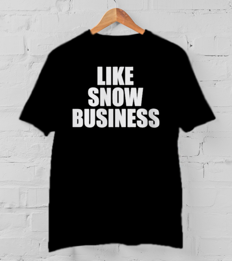 Like Snow Business Official Winter Theme T-Shirt
