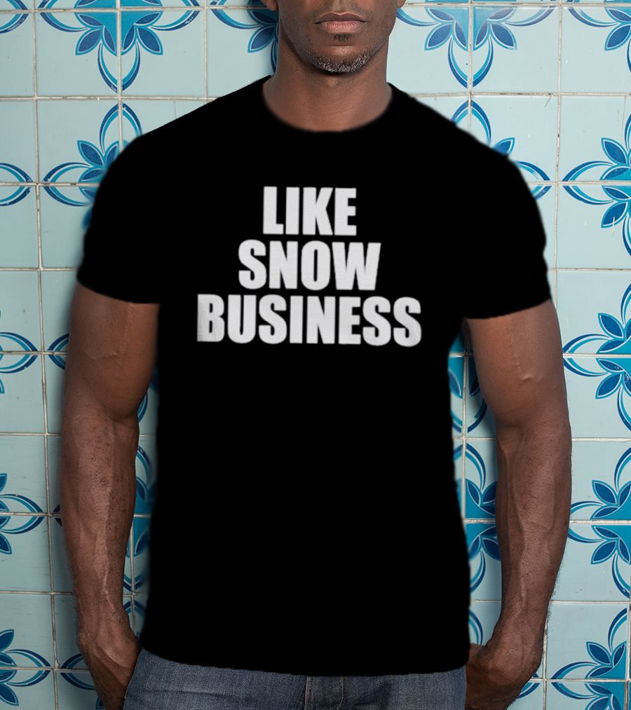 Like Snow Business Official Winter Theme T-Shirt