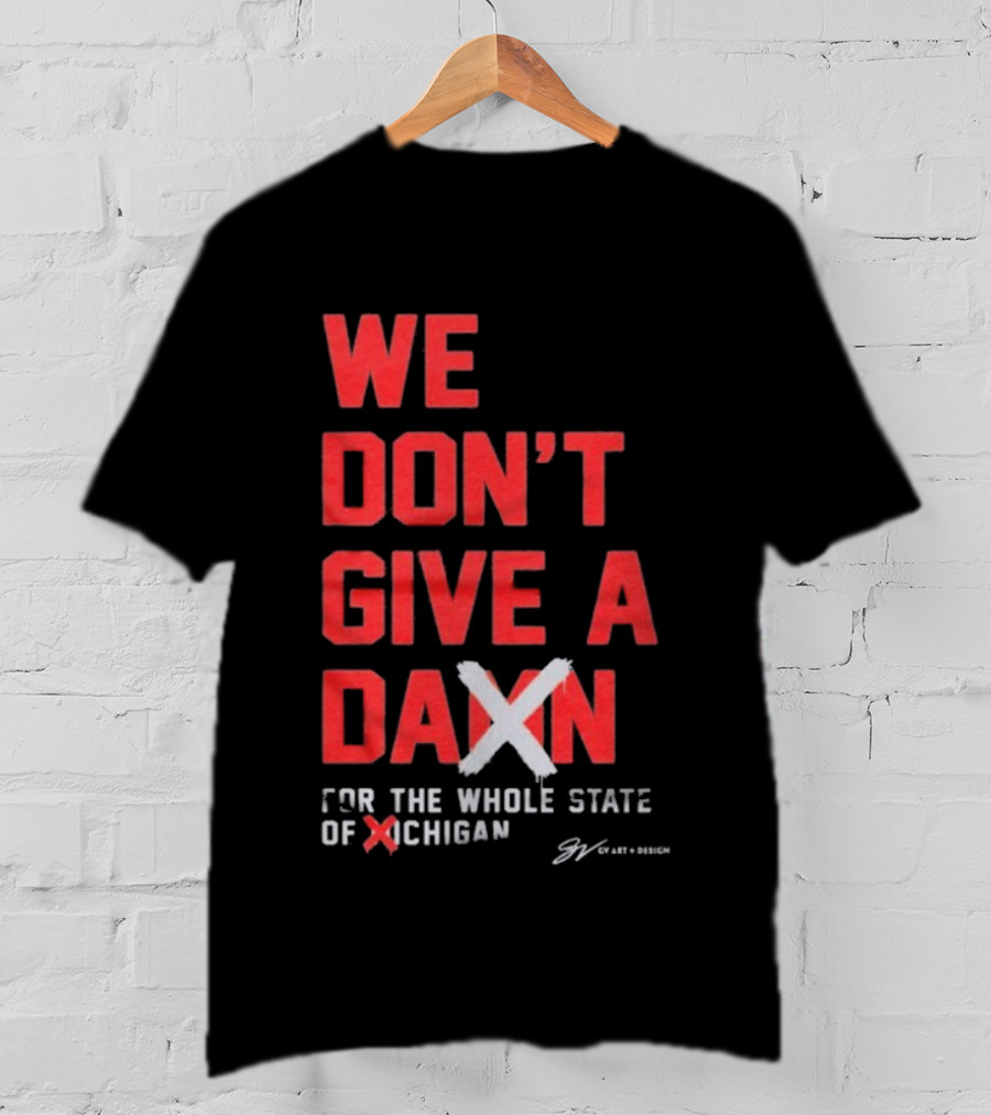 Ohio State Buckeyes We Don’t Give A Damn For The Whole State Of Michigan T-Shirt