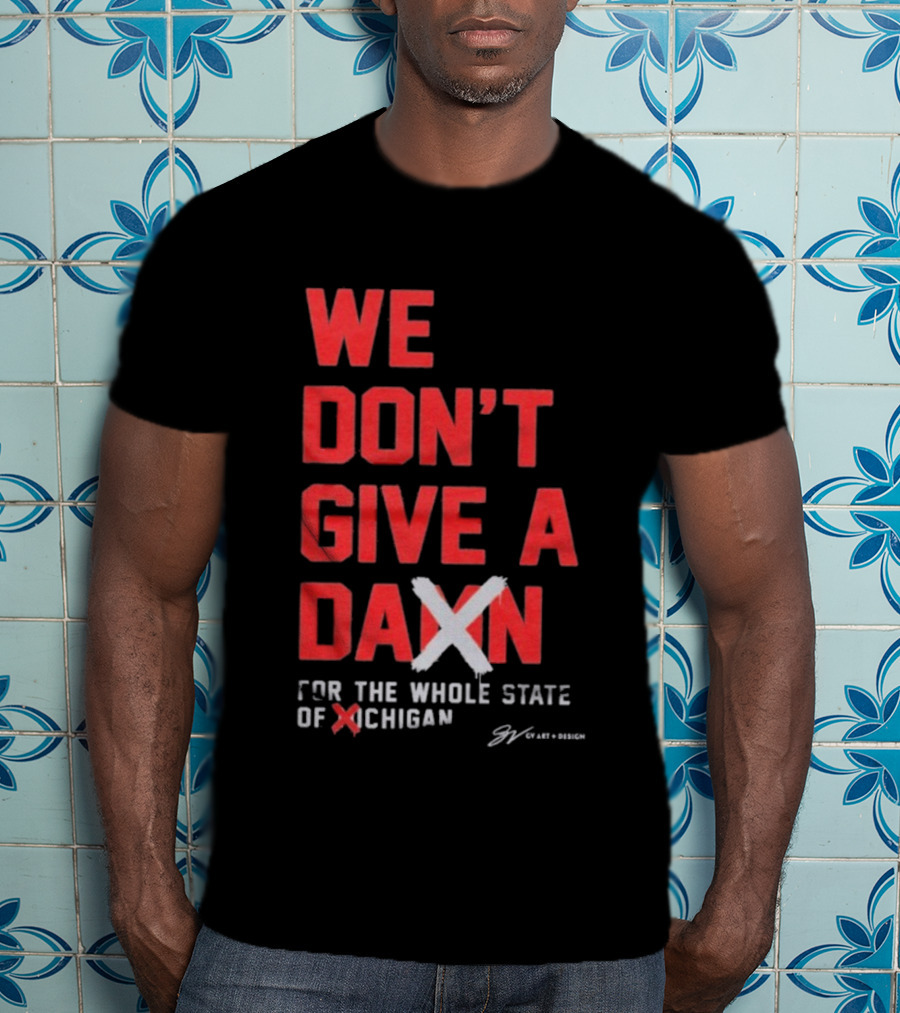 Ohio State Buckeyes We Don’t Give A Damn For The Whole State Of Michigan T-Shirt