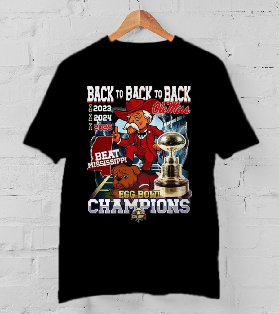 Ole Miss Back To Back To Back Egg Bowl Champions 2023 2024 2025 Beat Mississippi T-Shirt