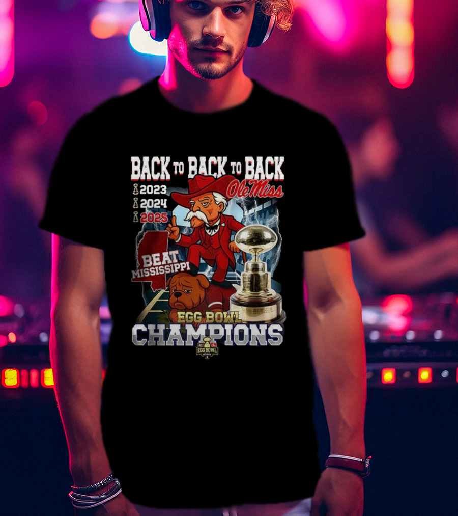 Ole Miss Back To Back To Back Egg Bowl Champions 2023 2024 2025 Beat Mississippi T-Shirt