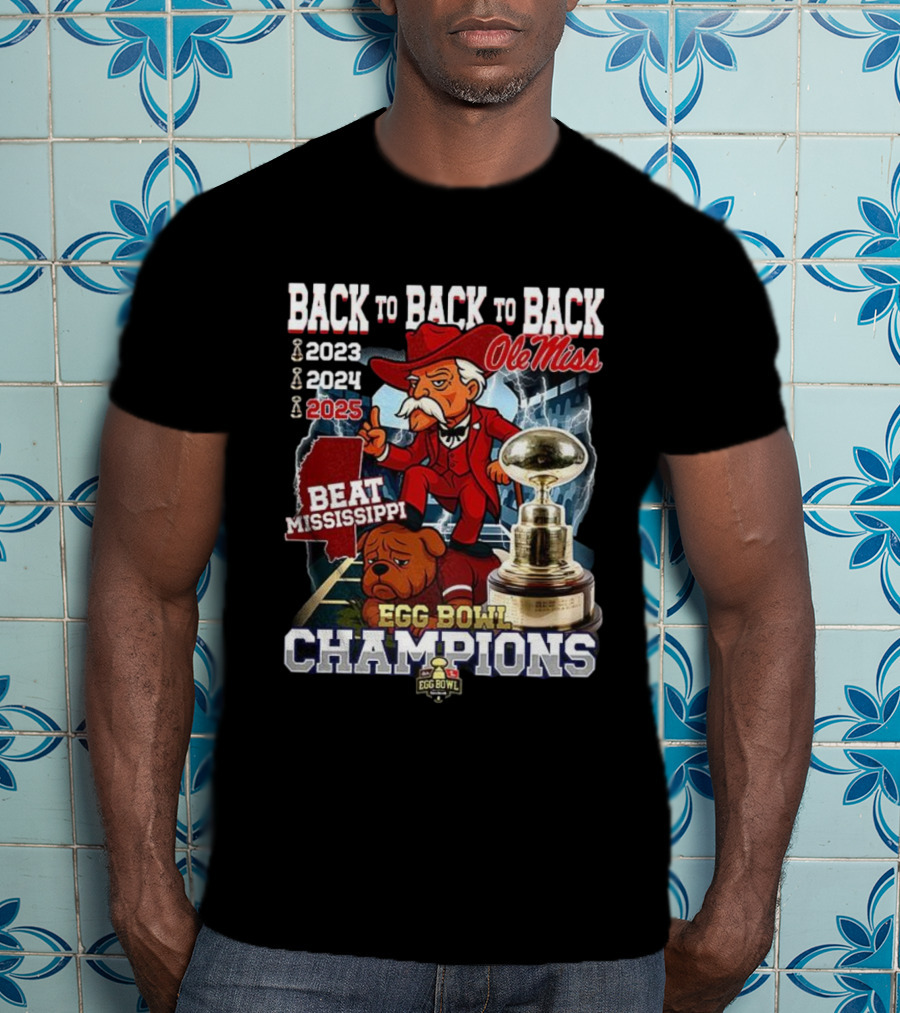 Ole Miss Back To Back To Back Egg Bowl Champions 2023 2024 2025 Beat Mississippi T-Shirt