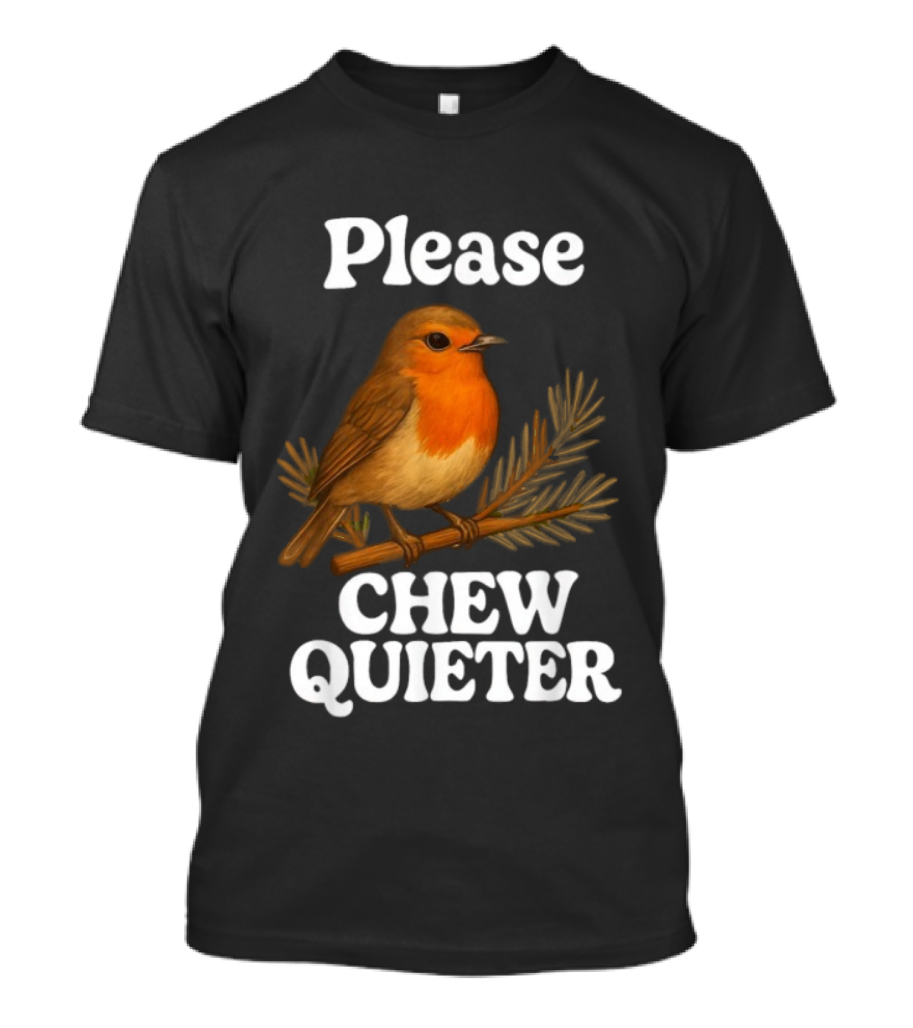Please Chew Quieter Bird Robin Twig Expression T-Shirt