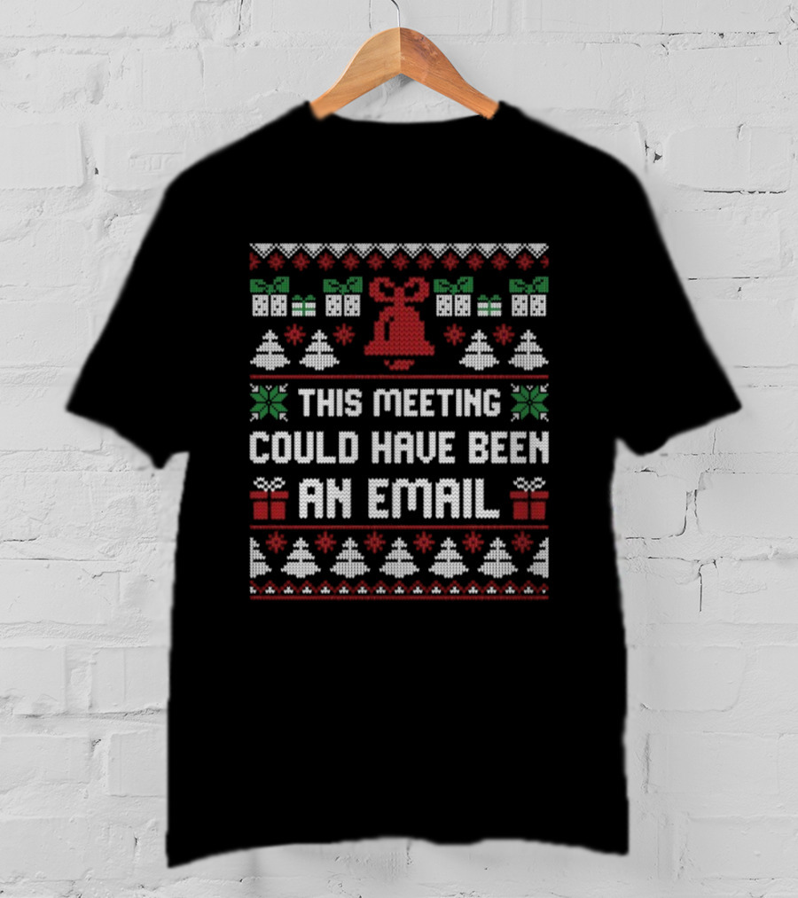 This Meeting Could Have Been An Email Ugly Christmas Bell Gift Trees Sweater T-Shirt
