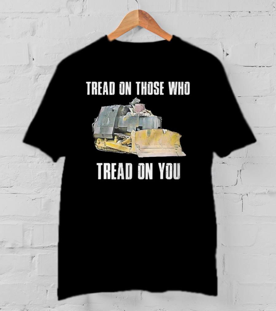 Tread On Those Who Tread On You Bulldozer Illustration T-Shirt
