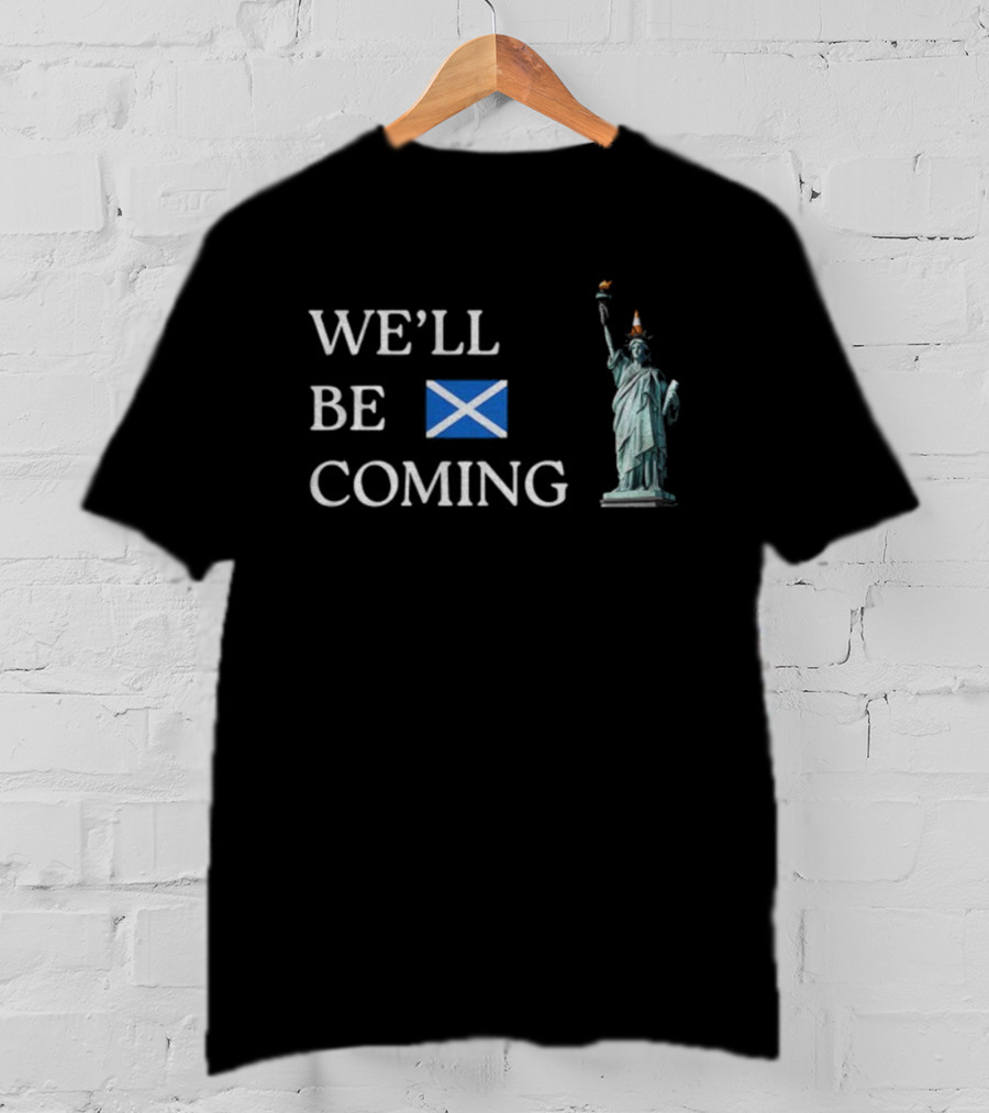 We'll Be Coming Scotland World Cup 2026 Statue Of Liberty Cone Hat T-Shirt