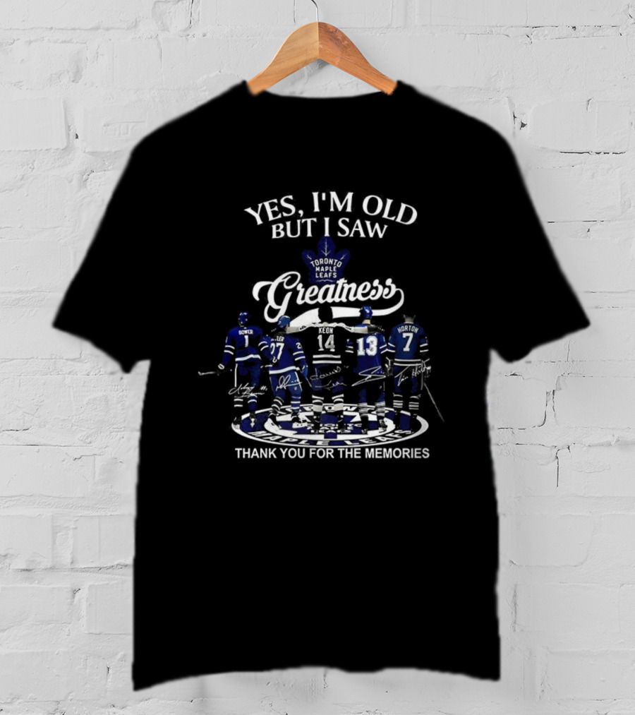 Yes I'm Old But I Saw Toronto Maple Leafs Greatness Thank You For The Memories T-Shirt