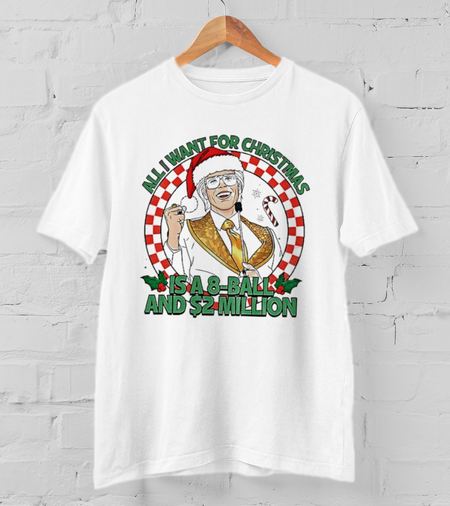 All I Want For Christmas Is A 8-Ball And $2 Million T-Shirt