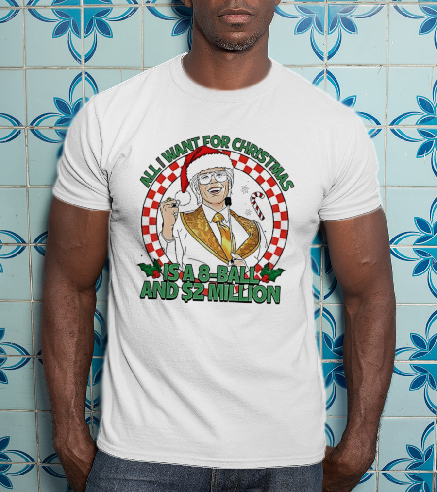 All I Want For Christmas Is A 8-Ball And $2 Million T-Shirt