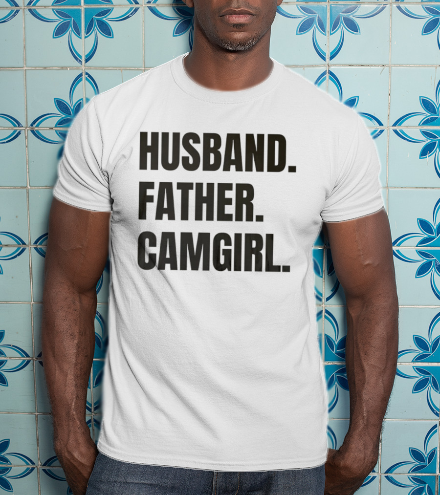 Husband Father Camgirl Bold Statement T-Shirt