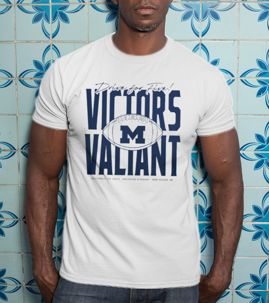 Drive For Five Victors Valiant November 25 2023 Michigan Stadium Ann Arbor MI T-Shirt