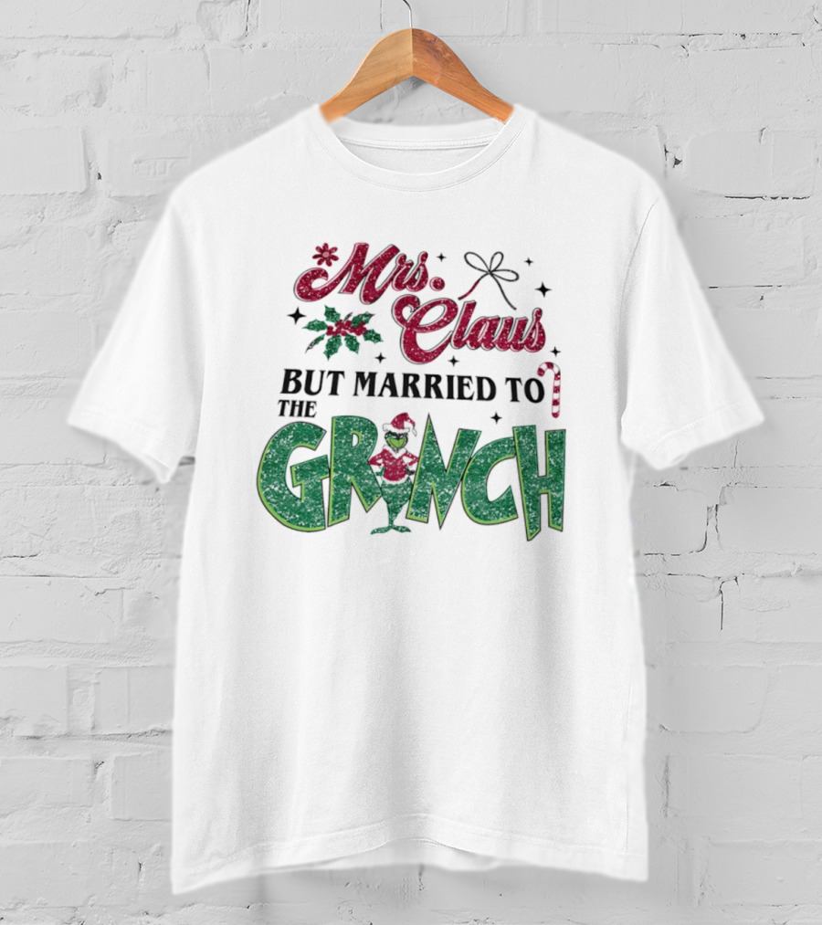 Mrs Claus But Married To The Grinch T-Shirt