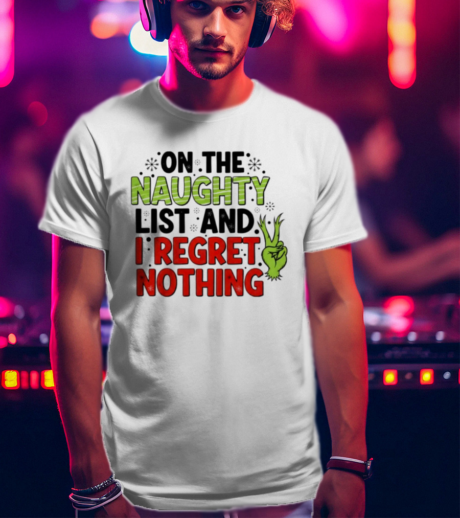 On The Naughty List And I Regret Nothing Grinch Hand Gesture T-Shirt
