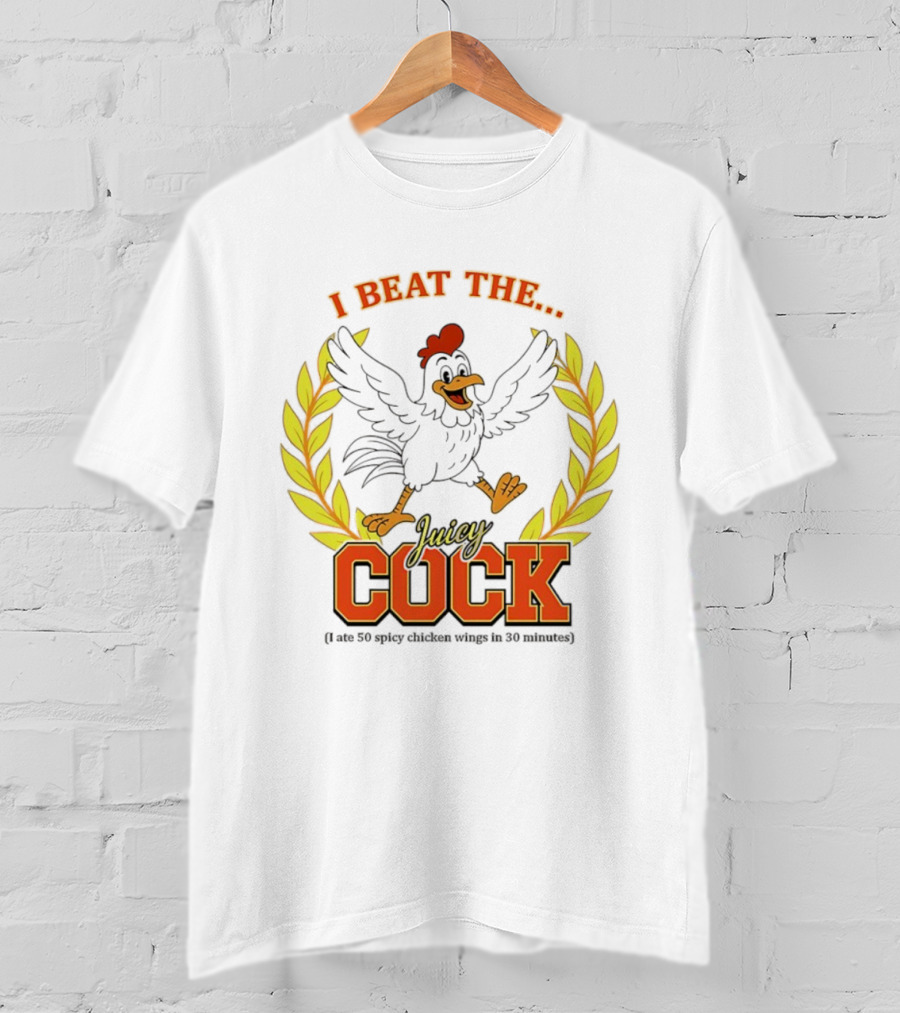 I Beat The Juicy Cock I Ate 50 Spicy Chicken Wings In 30 Minutes T-Shirt