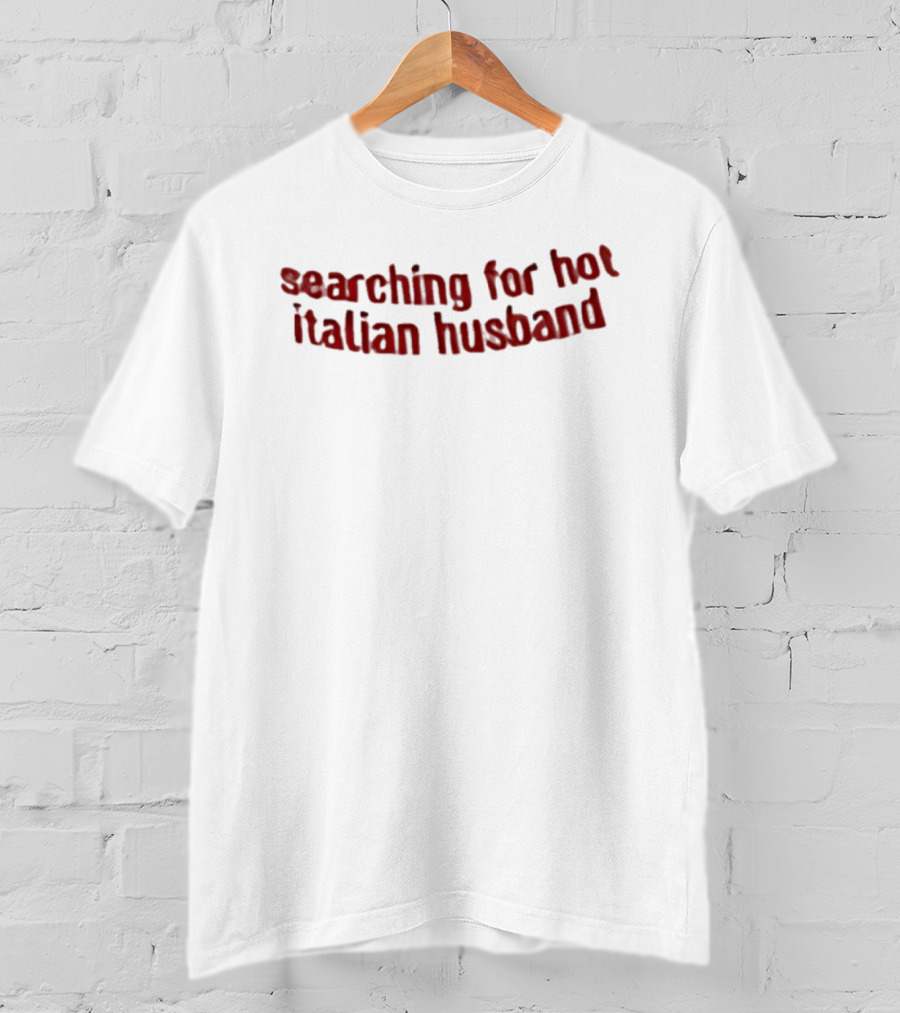 Searching For Hot Italian Husband Bold Red Text T-Shirt