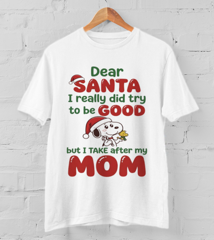 Snoopy Dear Santa I Really Did Try To Be Good But I Take After My Mom T-Shirt