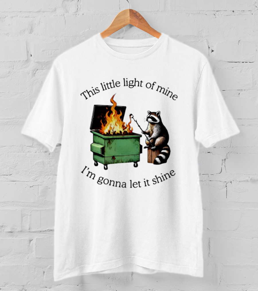 This Little Light Of Mine Raccoon Dumpster Fire Comedy T-Shirt