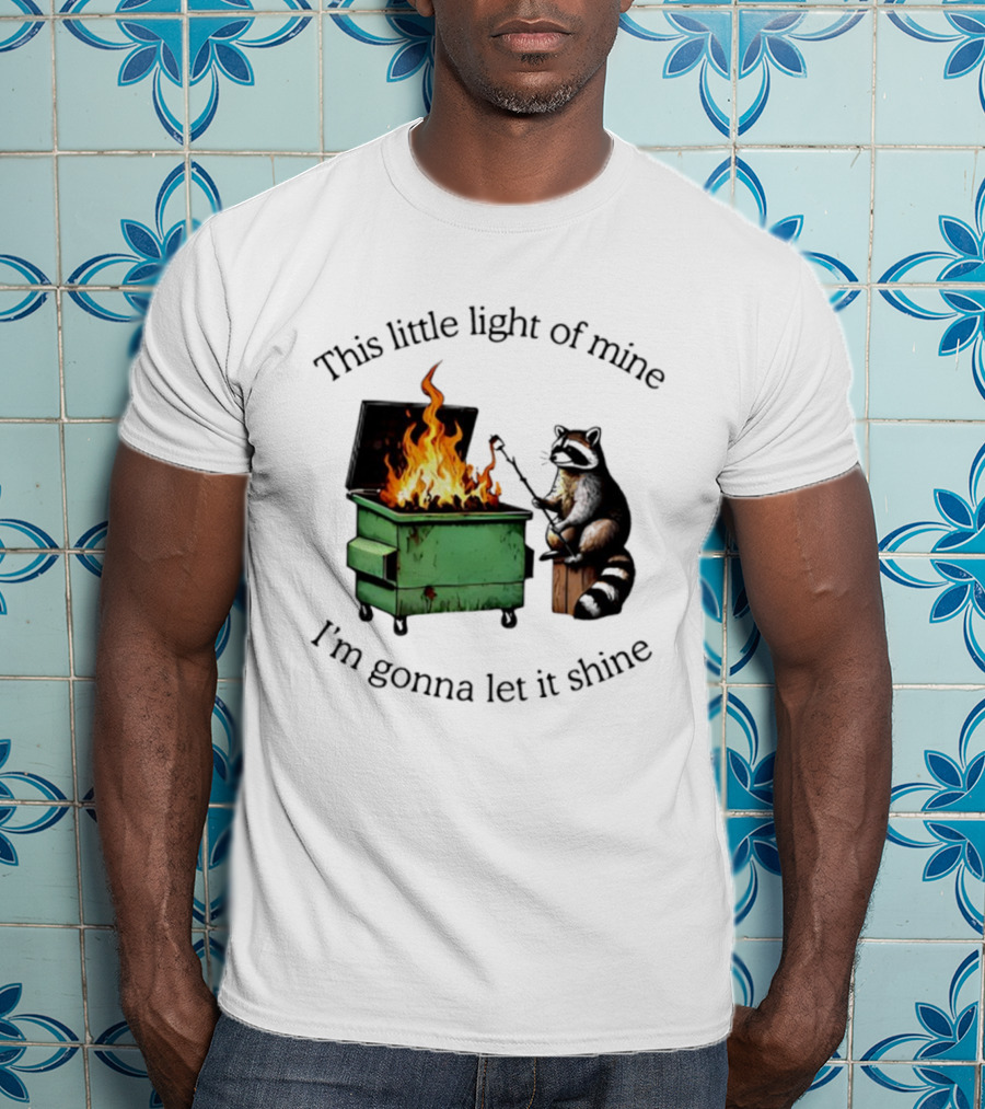 This Little Light Of Mine Raccoon Dumpster Fire Comedy T-Shirt