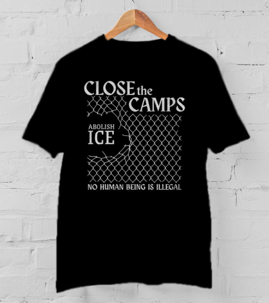 Close The Camps Abolish Ice No Human Being Is Illegal T-Shirt