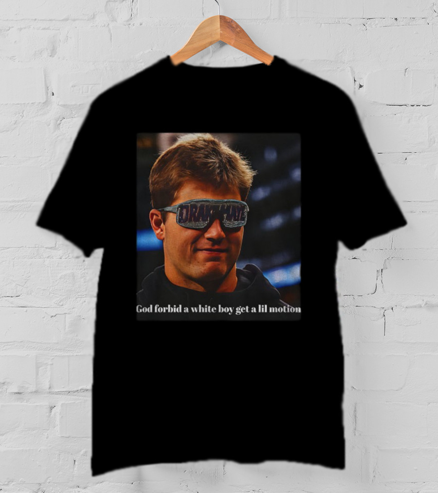 Drake Maye God Forbid A White Boy Get A Lil Motion Football Funny T-Shirt